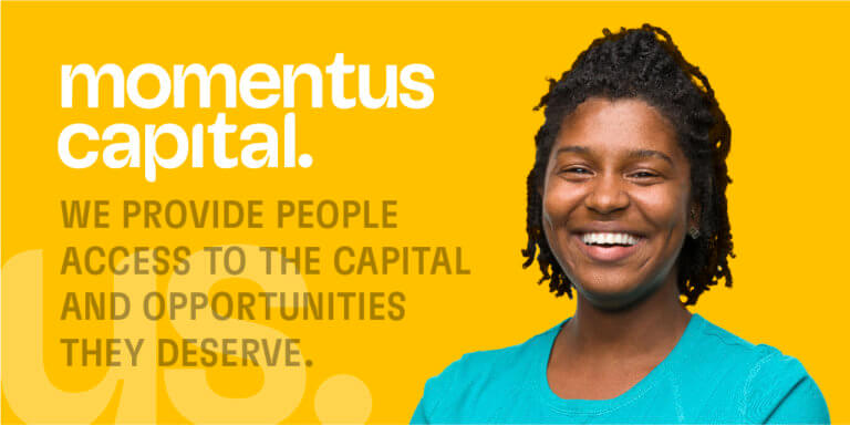 bright yellow momentus capital banner depicting the text "we provide people access to the capital and opportunities they deserve" along side an african american woman wearing a blue shirt