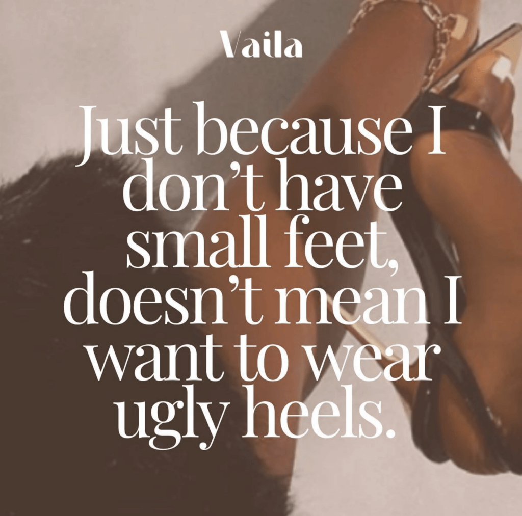 An ad for Vaila shoes, a business which received impact investment financing from Momentus Capital, that reads: “Just because I don’t have small feet, doesn’t mean I want to wear ugly heels”